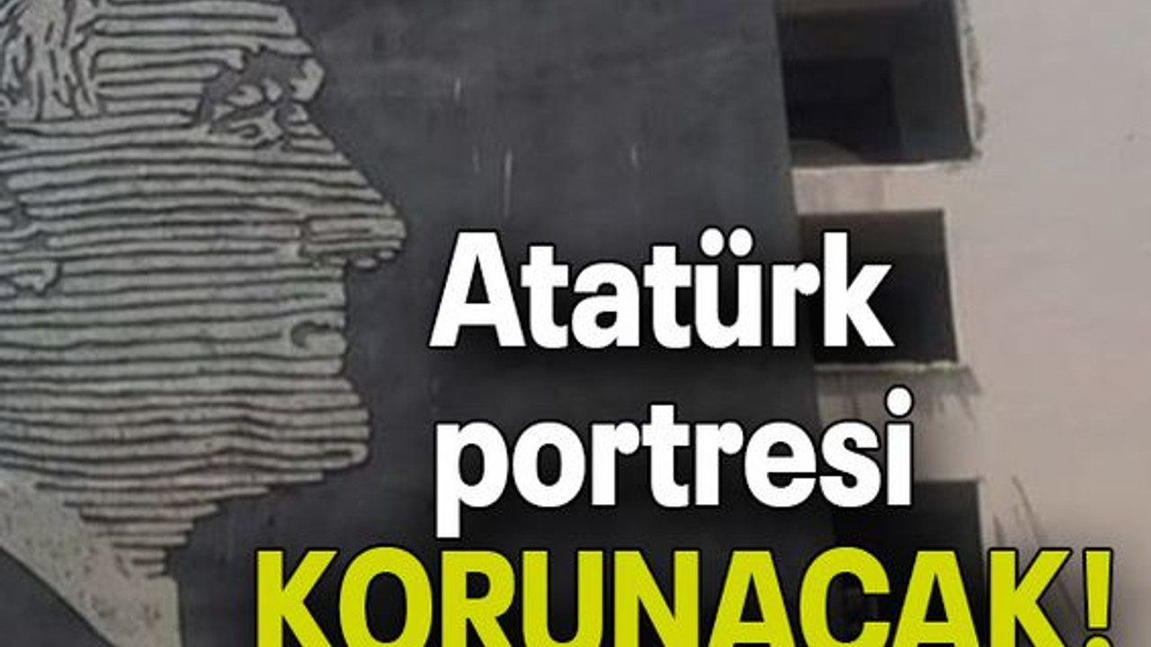 Atatürk portresi KORUNACAK!